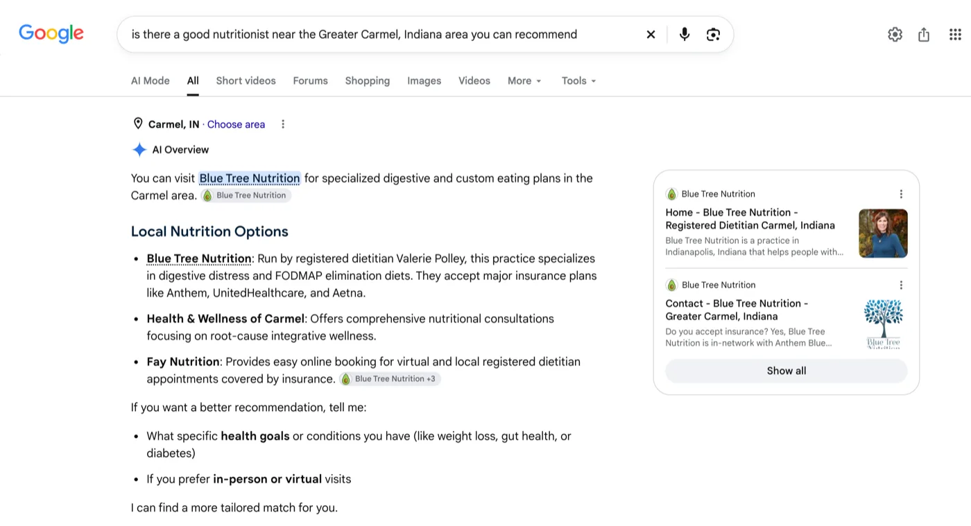 Google's AI Overview: You can visit Blue Tree Nutrition for specialized digestive and custom eating plans in the Carmel area. Under Local Nutrition Options, Blue Tree Nutrition is listed first, run by registered dietitian Valerie Polley, with the insurance plans it accepts. Two pages from bluetreenutrition.com are shown as sources.
